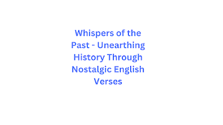 Whispers of the Past - Unearthing History Through Nostalgic English Verses