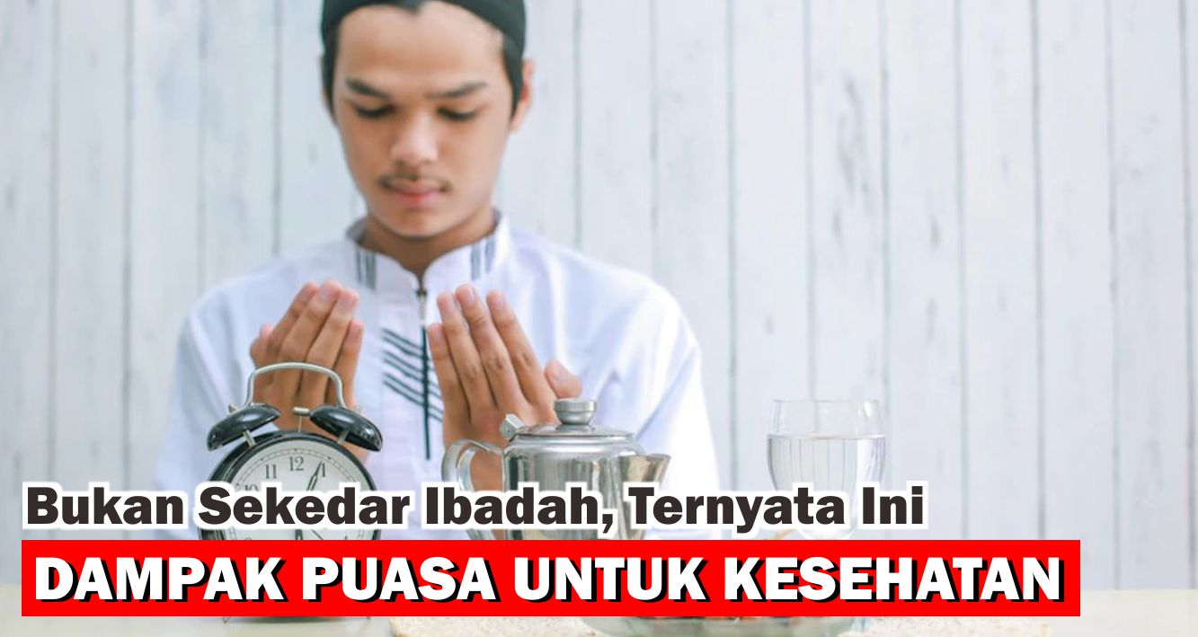 Bukan Sekedar Ibadah, Ternyata Ini Dampak Puasa Untuk Kesehatan !