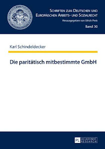 Die paritätisch mitbestimmte GmbH (Schriften zum Deutschen und Europäischen Arbeits- und Sozialrecht, Band 30)