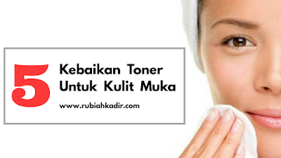 5 Kebaikan Toner Untuk Kulit Muka