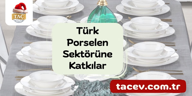 Türk Porselen Sektörüne Katkılar - Taç Ev