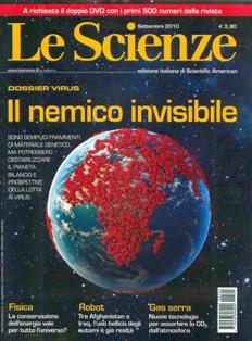 Le Scienze 505 - Settembre 2010 | ISSN 0036-8083 | PDF HQ | Mensile | Scienza | Tecnologia | Astronomia
Le Scienze è una rivista mensile italiana di divulgazione scientifica, edizione italiana di Scientific American. Oltre che alla scienza di base, essa pone particolare attenzione alle ricadute tecnologiche della scienza e al progresso tecnico.