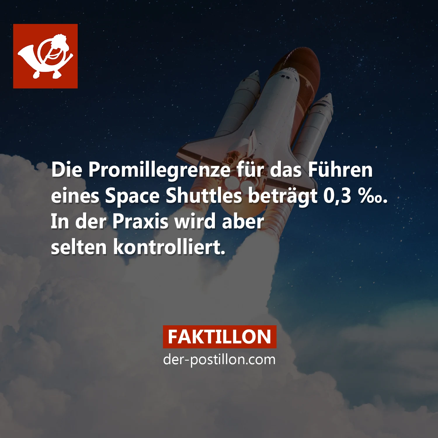 Die Promillegrenze für das Führen eines Space Shuttles beträgt 0,3 ‰. In der Praxis wird aber selten kontrolliert.