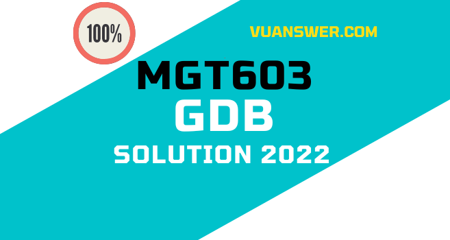MGT603 GDB Solution 2022 - VU Answer