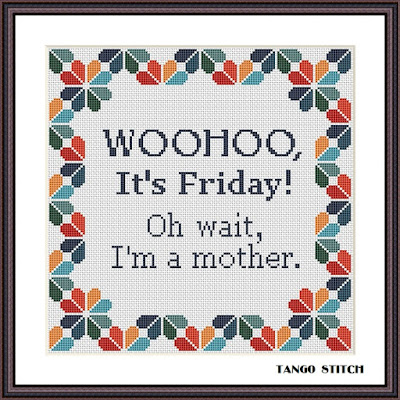 It's Friday funny mom's quote cross stitch hand embroidery pattern - Tango Stitch