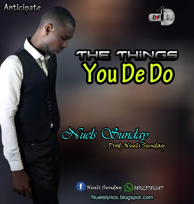 THE THINGS YOU DEY DO by Nuels Sunday