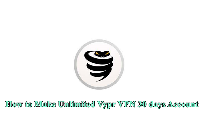 How to make Vypr VPN unlimited 30 days Account for free | HackersCarnival