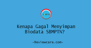 Kenapa Gagal Menyimpan Biodata SBMPTN?