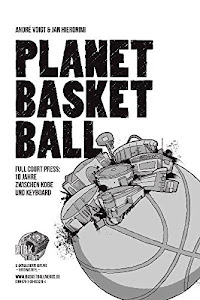 Planet Basketball: Full Court Press: 10 Jahre zwischen Kobe und Keyboard