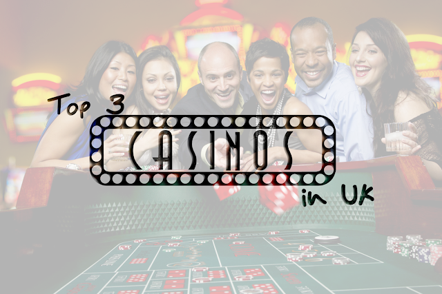 Top 3 Casinos in UK