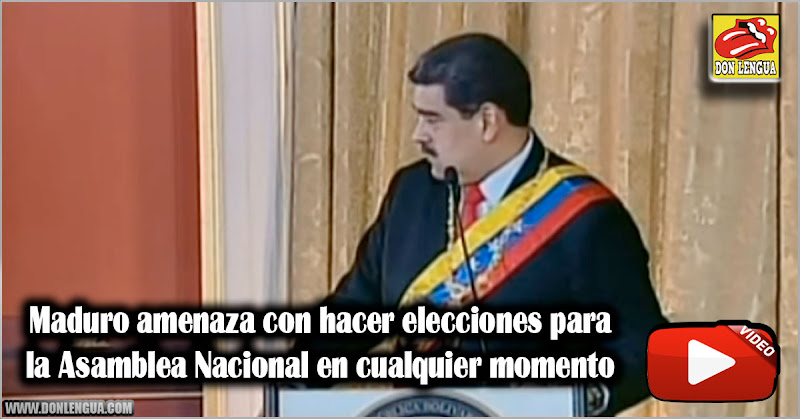 Maduro amenaza con hacer elecciones para la Asamblea Nacional en cualquier momento