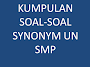 KUMPULAN SOAL-SOAL SYNONYM BAHASA INGGRIS SMP PART 2