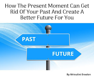 How The Present Moment Can Get Rid Of Your Past And Create A Better Future For You