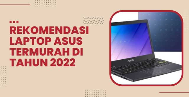 Rekomendasi Laptop ASUS Termurah di Tahun 2022