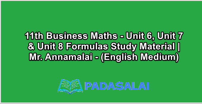 11th Business Maths - Unit 6, Unit 7 & Unit 8 Formulas Study Material | Mr. Annamalai - (English Medium)