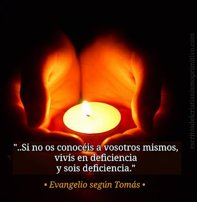 · " ...Si no os conocéis a vosotros mismos, entonces existís en deficiencia  y sois deficiencia."  · Evangelio copto de Tomás ·