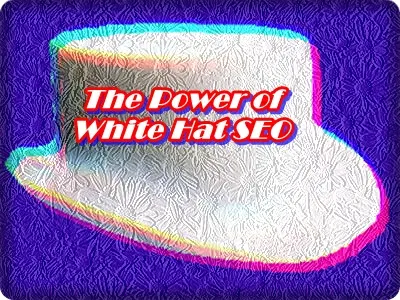 The Power of White Hat SEO