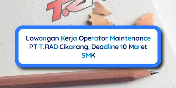 Lowongan Kerja Operator Maintenance PT T.RAD Indonesia Jababeka 1
