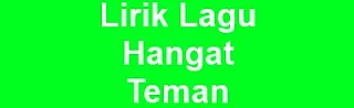 Lirik Lagu Hangat - Teman