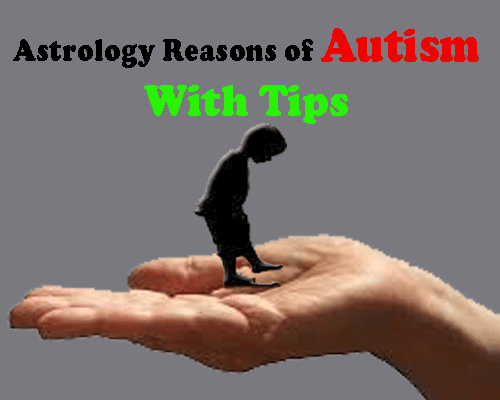 Astrology Reasons of Autism Disease With Easy Remedies, which houses affect the health of native, what symptoms seen in autism child.