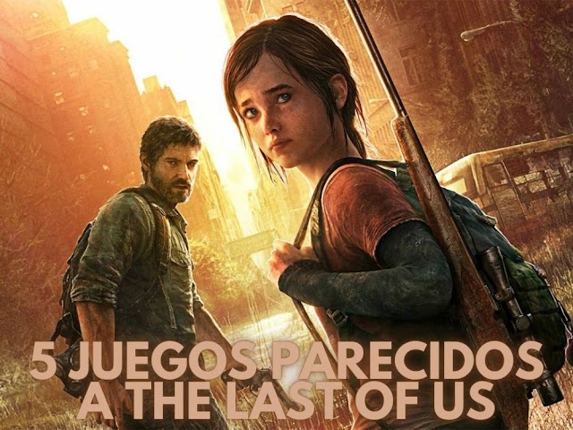 5 Juegos Parecidos a The Last of Us