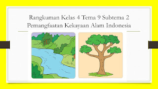 Rangkuman Kelas 4 Tema 9 Subtema 2 Pemanfaatan Kekayaan Alam Indonesia