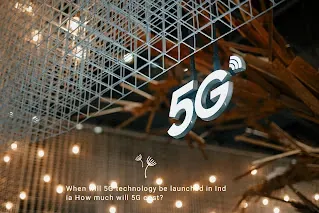 When will 5G technology be launched in India How much will 5G cost?