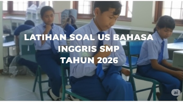 LATIHAN SOAL US BAHASA INGGRIS SMP TAHUN 2026