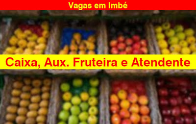 Vagas para Caixa, Auxiliar de Fruteira, Atendente em Imbé