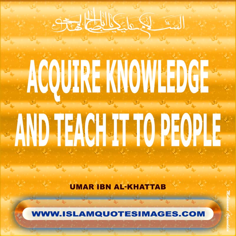 Islam quotes images : Acquire knowledge and teach it to people 