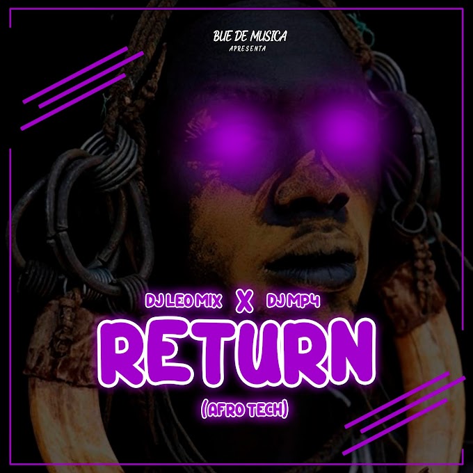 DJ Léo Mix & DJ MP4 - Return (Afro Tech) [Exclusivo 2021] (Download MP3)