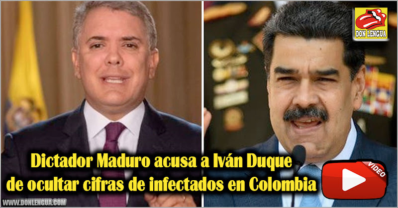 Dictador Maduro acusa a Iván Duque de ocultar cifras de infectados en Colombia