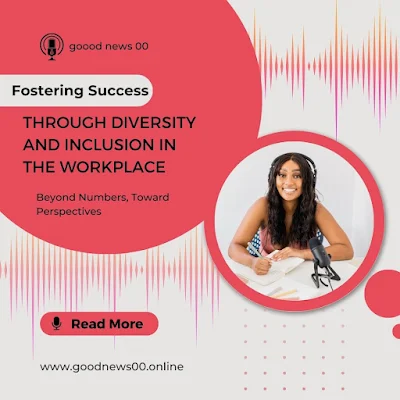 Fostering Success Through Diversity and Inclusion in the Workplace
