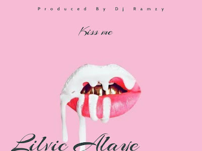 [MUSIC] LILVIC ALAYE - KISS ME (PRODUCED BY DEEJAY_RAMZY) MP3