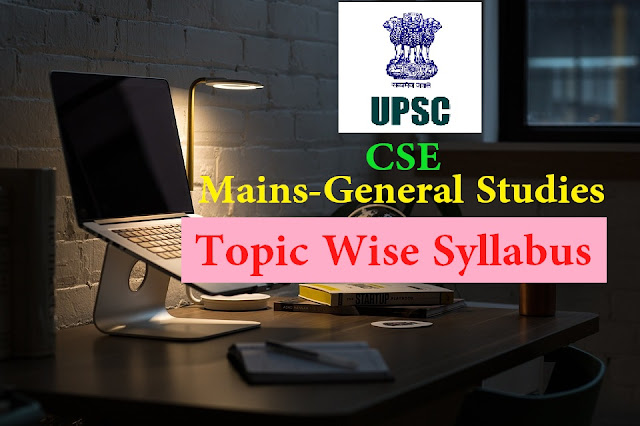 UPSC Syllabus, CSE Syllabus, UPSC Topic wise,Upsc mains syllabus, Mains Topic, Civil services syllabus,syllabus of upsc mains,cse mains syllabus topic wise