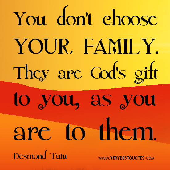 FAMILY QUOTES You dont choose your family