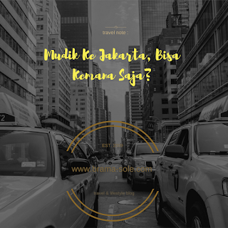 Mudik Ke Jakarta, Bisa Kemana Saja? 