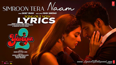 Simroon Tera Naam Song Lyrics | Yaariyan 2 | Divya Khosla Kumar, Yash Daasguptaa | Manan Bhardwaj, Sachet Tandon