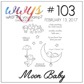 http://whatwillyoustamp.blogspot.com/2017/02/wwys-challenge-103-moon-baby.html