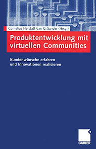 Produktentwicklung mit virtuellen Communities: Kundenwünsche erfahren und Innovationen realisieren