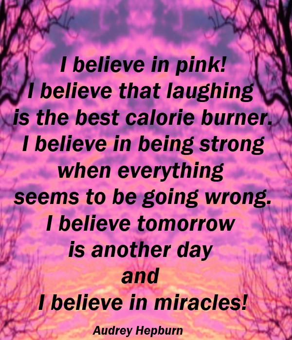 I believe in pink I believe laughing is the best calorie burner