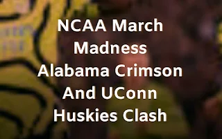 NCAA March Madness Alabama Crimson And UConn Huskies Clash
