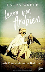 Laura von Arabien: Als Frau allein unter Beduinen