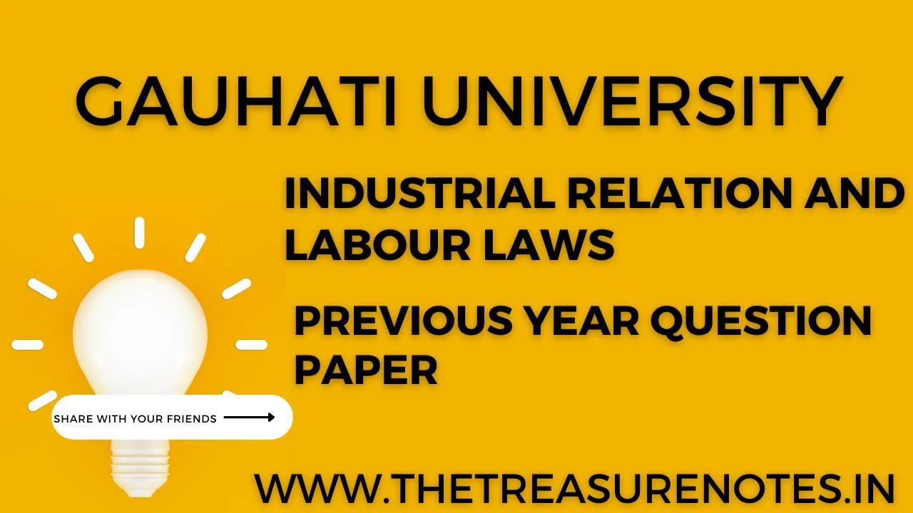 Industrial Relation and Labour Laws Question Paper '2017 , Gauhati University B.com 6th Sem CBCS Pettern