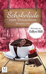 Schokolade zum Verzaubern: Welcome to Edlyn Hill (Edlyn Hill Reihe 6)