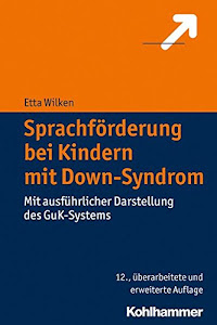 Sprachförderung bei Kindern mit Down-Syndrom: Mit ausführlicher Darstellung des GuK-Systems