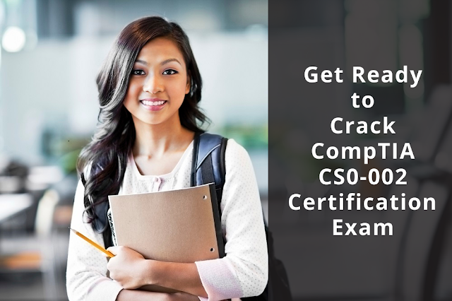 Get Ready to Crack CompTIA CS0-002 Certification  Exam