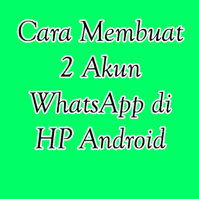 Cara Membuat 2 Akun WhatsApp di HP Android - www.sobwebku.com