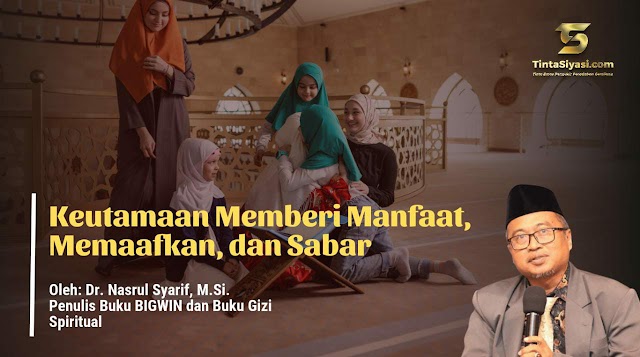 Keutamaan Memberi Manfaat, Memaafkan, dan Sabar