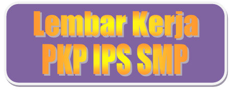 Lembar Kerja (LK) PKP Mata Pelajaran IPS SMP 